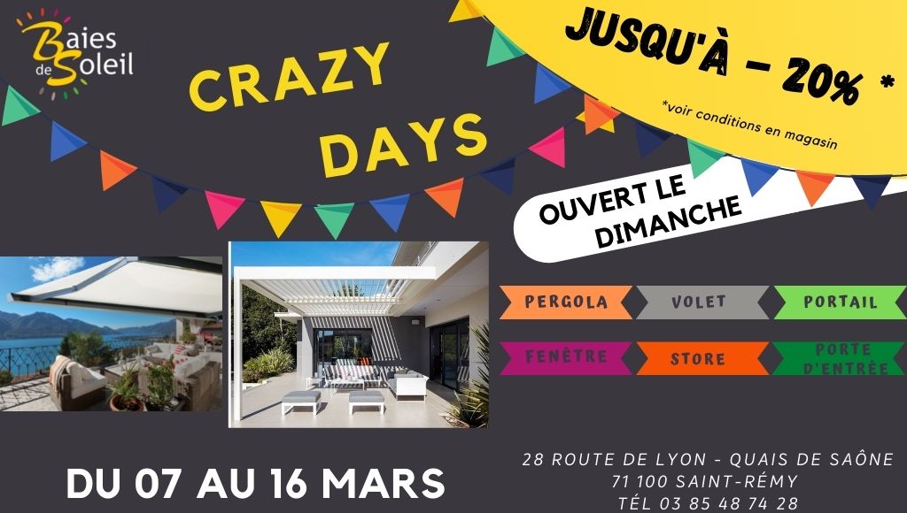 Avec les beaux jours, tout devient plus fou chez Baies de Soleil !  Du 7 au 16 mars, venez profiter des Crazy Days ! Jusqu'à 20% de remises sur vos projets !! Pergolas, stores et fenêtres, portes et portails, volets…  Ouverture spéciale dimanche 13, mais 